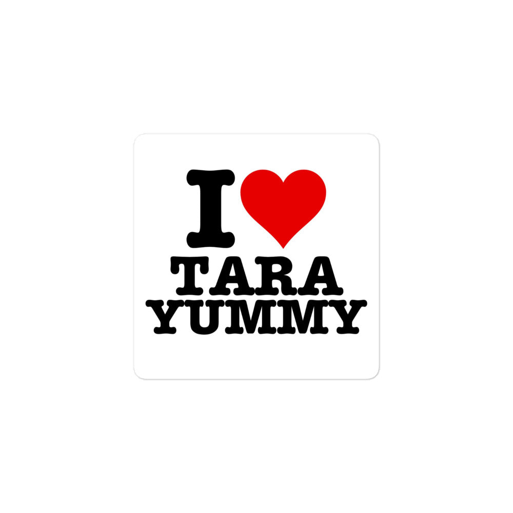I LOVE TARA YUMMY Sticker